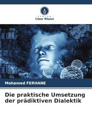 Image du vendeur pour Die praktische Umsetzung der prdiktiven Dialektik mis en vente par BuchWeltWeit Ludwig Meier e.K.