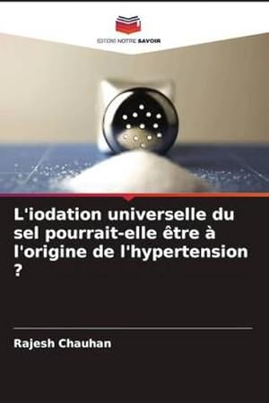 Image du vendeur pour L'iodation universelle du sel pourrait-elle tre  l'origine de l'hypertension ? mis en vente par BuchWeltWeit Ludwig Meier e.K.