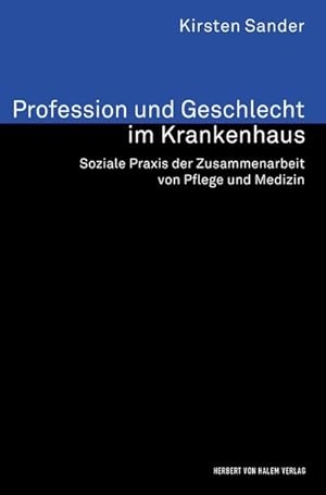 Immagine del venditore per Profession und Geschlecht im Krankenhaus. Soziale Praxis der Zusammenarbeit von Pflege und Medizin venduto da BuchWeltWeit Ludwig Meier e.K.