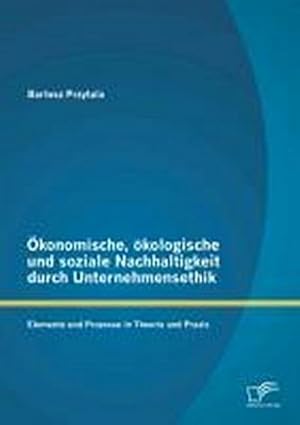 Seller image for konomische, kologische und soziale Nachhaltigkeit durch Unternehmensethik: Elemente und Prozesse in Theorie und Praxis for sale by BuchWeltWeit Ludwig Meier e.K.