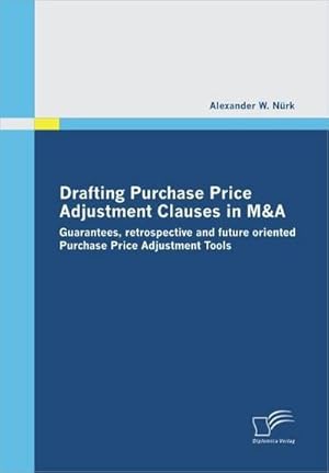 Bild des Verkufers fr Drafting Purchase Price Adjustment Clauses in M&A zum Verkauf von BuchWeltWeit Ludwig Meier e.K.