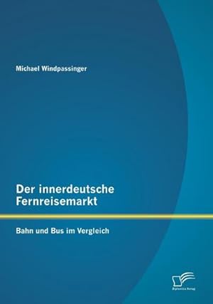 Immagine del venditore per Der innerdeutsche Fernreisemarkt: Bahn und Bus im Vergleich venduto da BuchWeltWeit Ludwig Meier e.K.