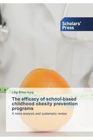 Imagen del vendedor de The efficacy of school-based childhood obesity prevention programs a la venta por BuchWeltWeit Ludwig Meier e.K.