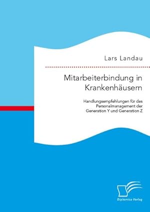 Immagine del venditore per Mitarbeiterbindung in Krankenhusern: Handlungsempfehlungen fr das Personalmanagement der Generation Y und Generation Z venduto da BuchWeltWeit Ludwig Meier e.K.