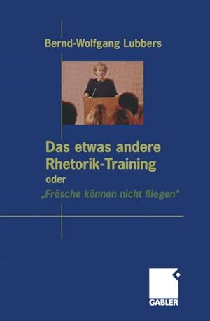 Immagine del venditore per Das etwas andere Rhetorik-Training oder Frsche knnen nicht fliegen venduto da BuchWeltWeit Ludwig Meier e.K.