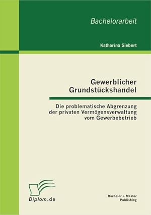 Imagen del vendedor de Gewerblicher Grundstckshandel: Die problematische Abgrenzung der privaten Vermgensverwaltung vom Gewerbebetrieb a la venta por BuchWeltWeit Ludwig Meier e.K.