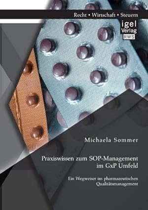 Seller image for Praxiswissen zum SOP-Management im GxP Umfeld: Ein Wegweiser im pharmazeutischen Qualittsmanagement for sale by BuchWeltWeit Ludwig Meier e.K.