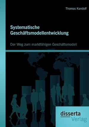 Bild des Verkufers fr Systematische Geschftsmodellentwicklung: Der Weg zum marktfhigen Geschftsmodell zum Verkauf von BuchWeltWeit Ludwig Meier e.K.