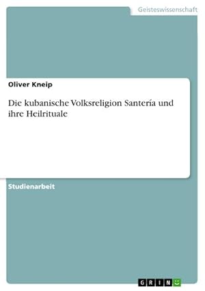 Seller image for Die kubanische Volksreligion Santera und ihre Heilrituale for sale by BuchWeltWeit Ludwig Meier e.K.