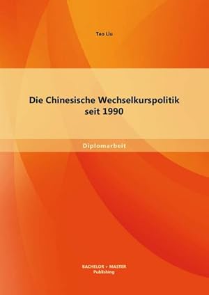 Image du vendeur pour Die Chinesische Wechselkurspolitik seit 1990 mis en vente par BuchWeltWeit Ludwig Meier e.K.