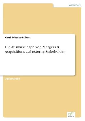 Bild des Verkufers fr Die Auswirkungen von Mergers & Acquisitions auf externe Stakeholder zum Verkauf von BuchWeltWeit Ludwig Meier e.K.