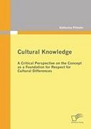 Seller image for Cultural Knowledge - A Critical Perspective on the Concept as a Foundation for Respect for Cultural Differences for sale by BuchWeltWeit Ludwig Meier e.K.