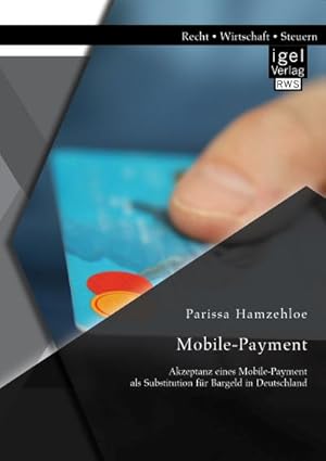 Seller image for Mobile-Payment: Akzeptanz eines Mobile-Payment als Substitution fr Bargeld in Deutschland for sale by BuchWeltWeit Ludwig Meier e.K.