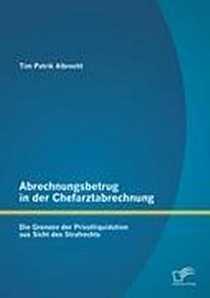 Seller image for Abrechnungsbetrug in der Chefarztabrechnung: Die Grenzen der Privatliquidation aus Sicht des Strafrechts for sale by BuchWeltWeit Ludwig Meier e.K.