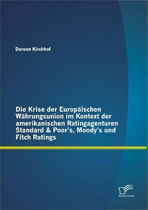 Bild des Verkufers fr Die Krise der Europischen Whrungsunion im Kontext der amerikanischen Ratingagenturen Standard & Poors, Moodys und Fitch Ratings zum Verkauf von BuchWeltWeit Ludwig Meier e.K.