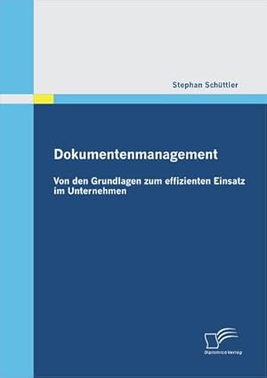 Immagine del venditore per Dokumentenmanagement: Von den Grundlagen zum effizienten Einsatz im Unternehmen venduto da BuchWeltWeit Ludwig Meier e.K.