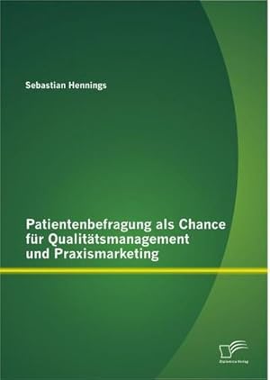 Seller image for Patientenbefragung als Chance fr Qualittsmanagement und Praxismarketing for sale by BuchWeltWeit Ludwig Meier e.K.