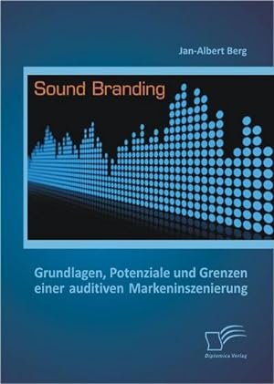 Seller image for Sound Branding: Grundlagen, Potenziale und Grenzen einer auditiven Markeninszenierung for sale by BuchWeltWeit Ludwig Meier e.K.