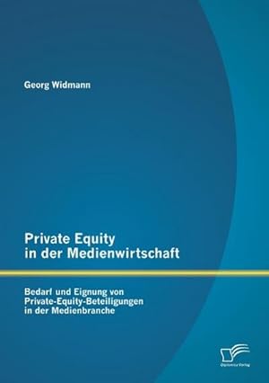 Immagine del venditore per Private Equity in der Medienwirtschaft: Bedarf und Eignung von Private-Equity-Beteiligungen in der Medienbranche venduto da BuchWeltWeit Ludwig Meier e.K.