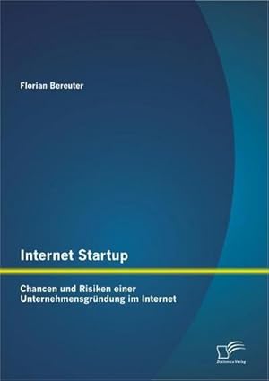 Seller image for Internet Startup: Chancen und Risiken einer Unternehmensgrndung im Internet for sale by BuchWeltWeit Ludwig Meier e.K.