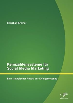 Immagine del venditore per Kennzahlensysteme fr Social Media Marketing: Ein strategischer Ansatz zur Erfolgsmessung venduto da BuchWeltWeit Ludwig Meier e.K.