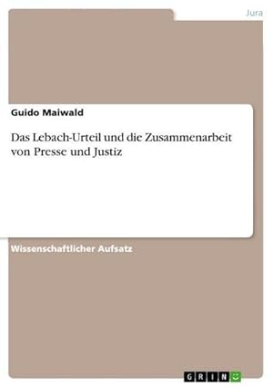 Immagine del venditore per Das Lebach-Urteil und die Zusammenarbeit von Presse und Justiz venduto da BuchWeltWeit Ludwig Meier e.K.