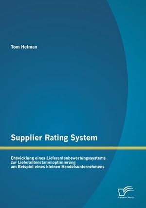 Immagine del venditore per Supplier Rating System: Entwicklung eines Lieferantenbewertungssystems zur Lieferantenstammoptimierung am Beispiel eines kleinen Handelsunternehmens venduto da BuchWeltWeit Ludwig Meier e.K.