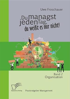 Immagine del venditore per Du managst jeden Tag, du weit es nur nicht  Praxisratgeber Management: Band 2 Organisation venduto da BuchWeltWeit Ludwig Meier e.K.