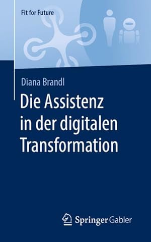 Bild des Verkufers fr Die Assistenz in der digitalen Transformation zum Verkauf von BuchWeltWeit Ludwig Meier e.K.