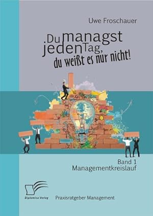 Immagine del venditore per Du managst jeden Tag, du weit es nur nicht  Praxisratgeber Management: Band 1 Managementkreislauf venduto da BuchWeltWeit Ludwig Meier e.K.