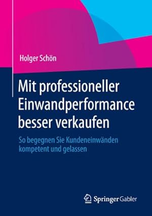 Immagine del venditore per Mit professioneller Einwandperformance besser verkaufen venduto da BuchWeltWeit Ludwig Meier e.K.