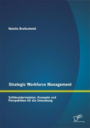 Seller image for Strategic Workforce Management: Schlsselprinzipien, Konzepte und Perspektiven fr die Umsetzung for sale by BuchWeltWeit Ludwig Meier e.K.
