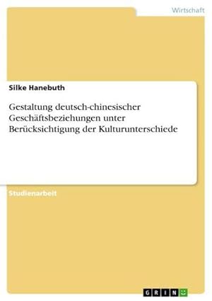 Seller image for Gestaltung deutsch-chinesischer Geschftsbeziehungen unter Bercksichtigung der Kulturunterschiede for sale by BuchWeltWeit Ludwig Meier e.K.