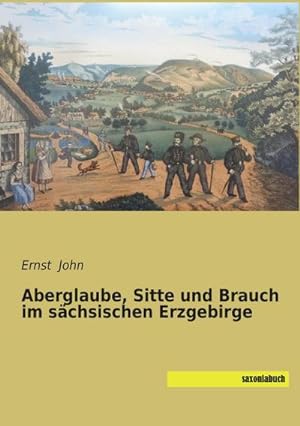 Immagine del venditore per Aberglaube, Sitte und Brauch im schsischen Erzgebirge venduto da BuchWeltWeit Ludwig Meier e.K.