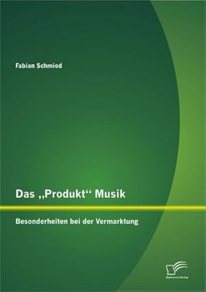 Seller image for Das Produkt Musik: Besonderheiten bei der Vermarktung for sale by BuchWeltWeit Ludwig Meier e.K.