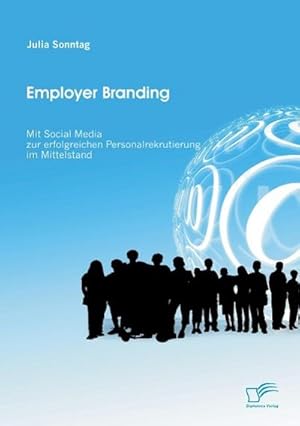 Seller image for Employer Branding: Mit Social Media zur erfolgreichen Personalrekrutierung im Mittelstand for sale by BuchWeltWeit Ludwig Meier e.K.