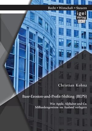 Immagine del venditore per Base-Erosion-and-Profit-Shifting (BEPS). Wie Apple, Alphabet und Co. Milliardengewinne ins Ausland verlagern venduto da BuchWeltWeit Ludwig Meier e.K.