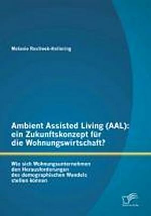 Immagine del venditore per Ambient Assisted Living (AAL): ein Zukunftskonzept fr die Wohnungswirtschaft? venduto da BuchWeltWeit Ludwig Meier e.K.