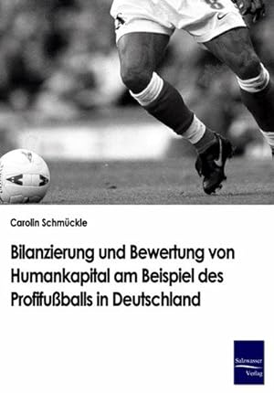 Seller image for Bilanzierung und Bewertung von Humankapital am Beispiel des Profifuballs in Deutschland for sale by BuchWeltWeit Ludwig Meier e.K.