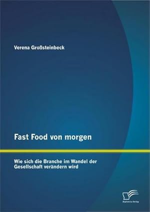 Seller image for Fast Food von morgen: Wie sich die Branche im Wandel der Gesellschaft verndern wird for sale by BuchWeltWeit Ludwig Meier e.K.