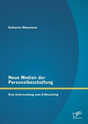 Bild des Verkufers fr Neue Medien der Personalbeschaffung: Eine Untersuchung zum E-Recruiting zum Verkauf von BuchWeltWeit Ludwig Meier e.K.