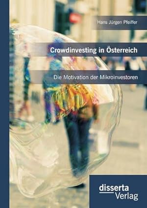 Immagine del venditore per Crowdinvesting in sterreich: Die Motivation der Mikroinvestoren venduto da BuchWeltWeit Ludwig Meier e.K.