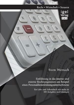 Seller image for Einfhrung in das interne und externe Rechnungswesen am Beispiel eines Personaldienstleistungsunternehmens: Ein Lehr- und Arbeitsbuch mit mehr als 100 Aufgaben und Lsungen for sale by BuchWeltWeit Ludwig Meier e.K.