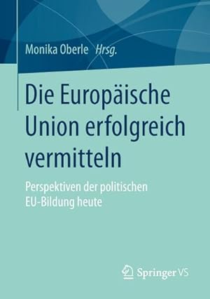 Seller image for Die Europische Union erfolgreich vermitteln for sale by BuchWeltWeit Ludwig Meier e.K.