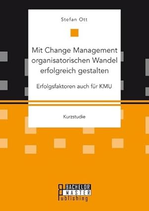 Seller image for Mit Change Management organisatorischen Wandel erfolgreich gestalten: Erfolgsfaktoren auch fr KMU for sale by BuchWeltWeit Ludwig Meier e.K.