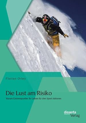 Seller image for Die Lust am Risiko: Warum Extremsportler ihr Leben fr den Sport riskieren for sale by BuchWeltWeit Ludwig Meier e.K.