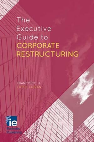Imagen del vendedor de The Executive Guide to Corporate Restructuring a la venta por BuchWeltWeit Ludwig Meier e.K.
