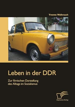 Immagine del venditore per Leben in der DDR: Zur filmischen Darstellung des Alltags im Sozialismus venduto da BuchWeltWeit Ludwig Meier e.K.