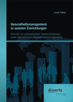 Imagen del vendedor de Gesundheitsmanagement in sozialen Einrichtungen: Schritte zur prozesshaften Implementierung eines betrieblichen Gesundheitsmanagements a la venta por BuchWeltWeit Ludwig Meier e.K.