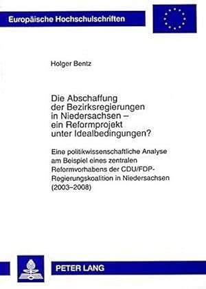 Image du vendeur pour Die Abschaffung der Bezirksregierungen in Niedersachsen - ein Reformprojekt unter Idealbedingungen? mis en vente par BuchWeltWeit Ludwig Meier e.K.